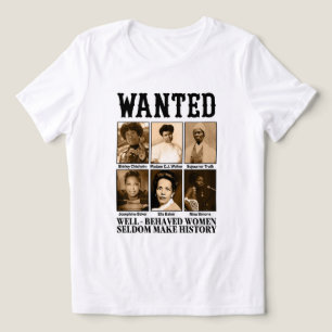 CAMISETA MULHERES BEM-COMPORTADAS REALMENTE FAZEM HISTÓRIA
