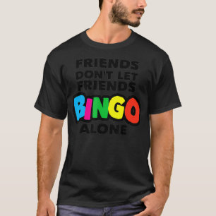 Camiseta Mulheres bingo, amigos não deixam amigos bingo de