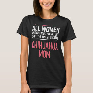 Camiseta Mulheres Chihuahua Mãe Cachorro Engraçada Dizendo