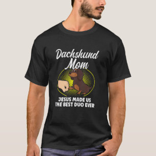 Camiseta Mulheres Dachshund Mãe Jesus Nos Fez O Melhor Duo