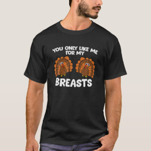 Camiseta Mulheres De Ação De Graças Você Só Gosta De Mim Pa