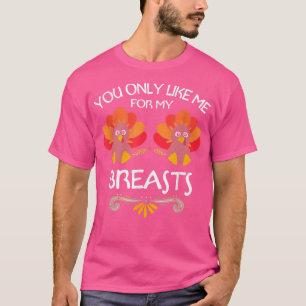 Camiseta Mulheres De Ação De Graças Você Só Gosta De Mim Pa
