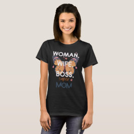 Camiseta Mulheres, esposa, chefe, super-mãe