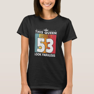 Camiseta Mulheres Esta Rainha Faz 53 Parecidos 53 Anos