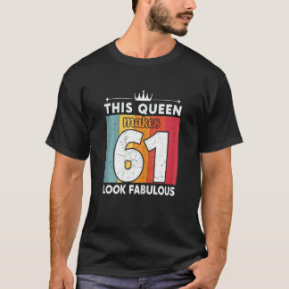 Camiseta Mulheres Esta Rainha Faz 61 Parecidos 61 Anos