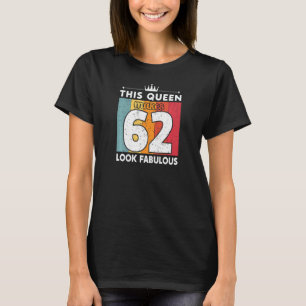 Camiseta Mulheres Esta Rainha Faz 62 Parecidos 62 Anos