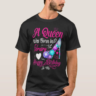 Camiseta Mulheres Esta Rainha Foi Nascer Em Fevereiro Feliz