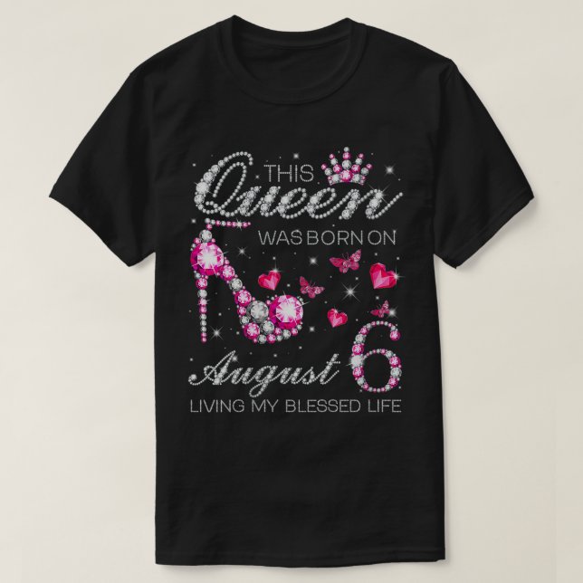 Camiseta Mulheres Esta Rainha Foi Nascer no dia 6 de agosto (Frente do Design)