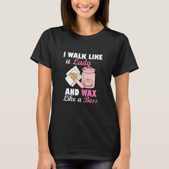 Camiseta Mulheres Eu Caminho Como Uma Senhora E Uma Cera Co (Frente)