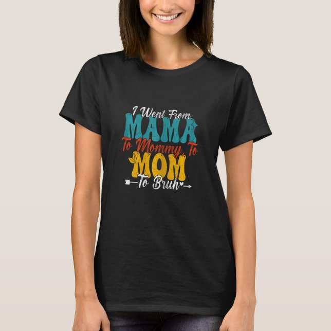 Camiseta Mulheres  Eu fui de Mamãe para Mamãezinha para Mãe (Frente)
