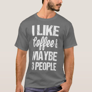 Camiseta Mulheres Eu Gosto De Café E Talvez 3 Pessoas De Ca