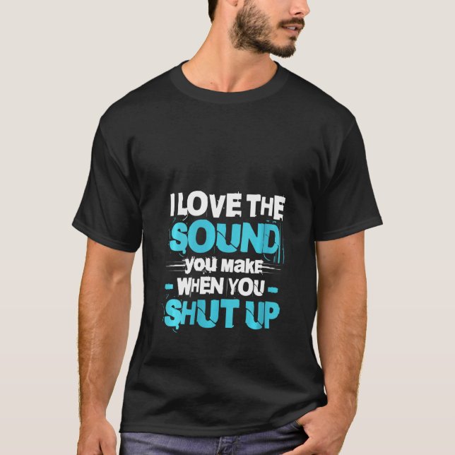 Camiseta Mulheres Eu Gosto Do Som Que Você Faz Quando Cale  (Frente)