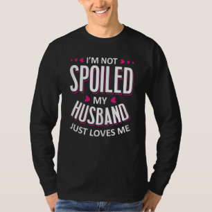 Camiseta Mulheres Eu não sou mimado Meu Marido apenas me am
