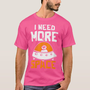 Camiseta Mulheres Eu Preciso De Mais Espaço Da Astronomia E