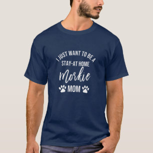 Camiseta Mulheres Eu Só Quero Ficar Em Casa Morkie Mãe