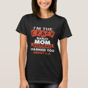 Camiseta Mulheres Eu Sou a Mãe Louca de Banjo com Quem Todo