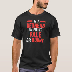 Camiseta Mulheres Eu sou ruiva Eu sou ou pálida ou queimada