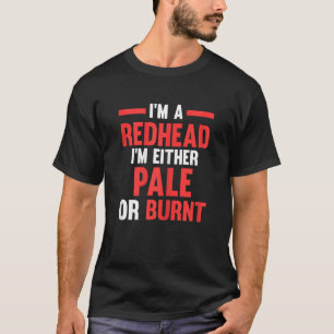 Camiseta Mulheres Eu sou Ruiva Eu sou ou pálida ou queimada
