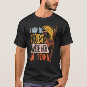 Camiseta Mulheres Eu Tenho A Mãe Pescadora Mais Legal Pesca