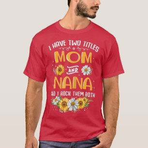 Camiseta Mulheres Eu Tenho Dois Títulos Mãe E Nana E Eu Roc