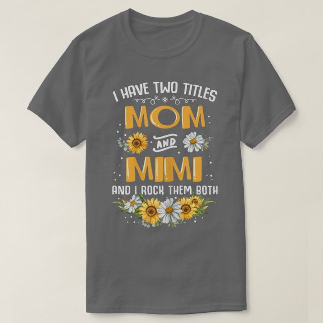 Camiseta Mulheres Eu Tenho Dois Títulos Mamãe E Mimi E Eu R (Frente do Design)