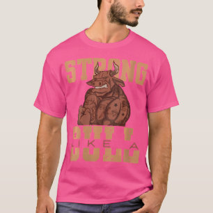 Camiseta Mulheres Fortes Como Um Bodybuilding Touro