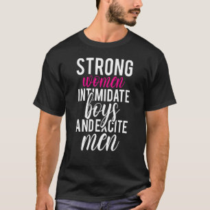 Camiseta Mulheres Fortes Intimidam Meninos E Excitam Homens