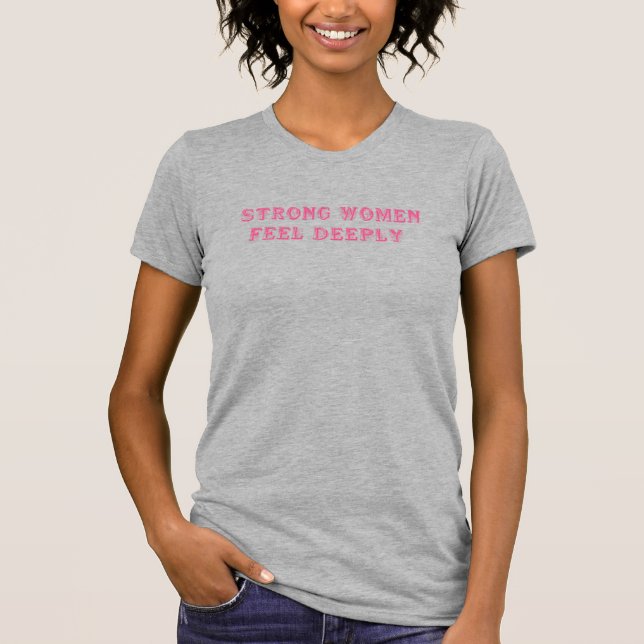 Camiseta Mulheres Fortes Sentem Profundamente - Empoderamen (Frente)