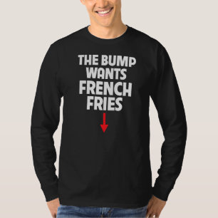 Camiseta Mulheres Grávidas O Bump Quer Fries franceses Comi