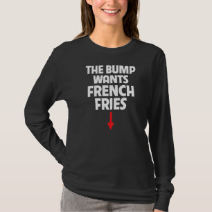 Camiseta Mulheres Grávidas O Bump Quer Fries franceses Comi