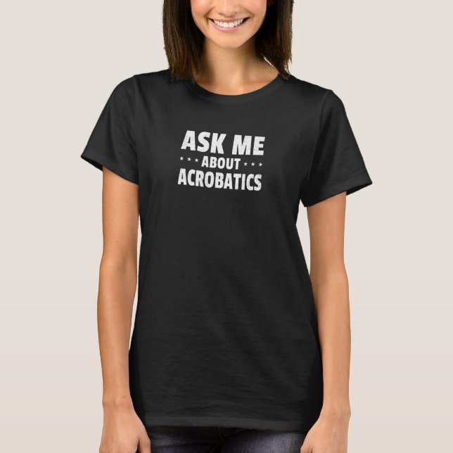 Camiseta Mulheres Me Perguntam Sobre Acrobatics Acrobat Gym (Frente)