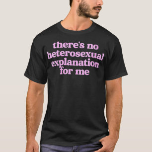 Camiseta Mulheres Não Há Eplanação Heteroseual Para Mim VNe