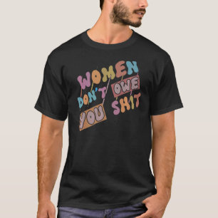 Camiseta Mulheres não te devem Direitos Feministas Mulheres