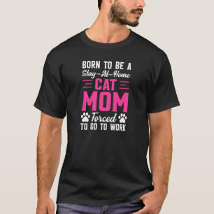 Camiseta Mulheres Nascidas para Ser Mãe de Gato em Casa For