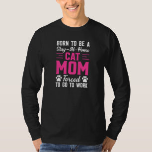 Camiseta Mulheres Nascidas para Ser Mãe de Gato em Casa For