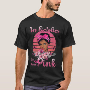 Camiseta Mulheres Negras Em Outubro Vestimos Cancer Rosa
