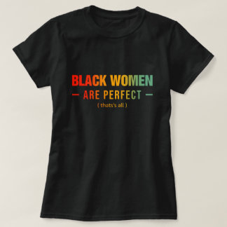 Camiseta Mulheres Negras São Perfeitas É Tudo