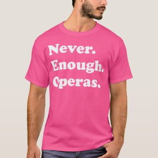 Camiseta Mulheres Nunca Chega De Ópera Engraçada Ou Ópera