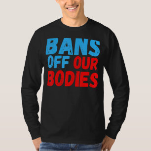 Camiseta Mulheres Proíbem Nossos Corpos Para Proibições De