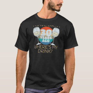 Camiseta Mulheres que dei à luz há 30 anos Onde está minha