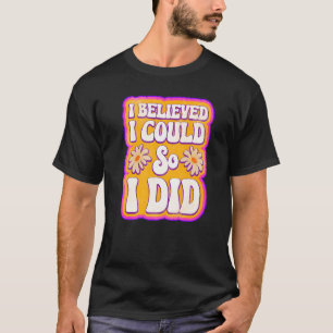 Camiseta Mulheres Que Eu Acreditava Que Podia, Eu Fiz Femin