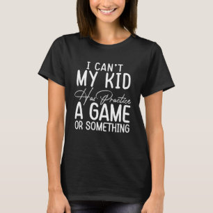 Camiseta Mulheres Que Não Posso, Meu Filho Pratica Um Jogo