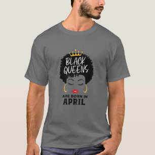 Camiseta Mulheres Rainhas Negras São Nasceres Em Abril Fel