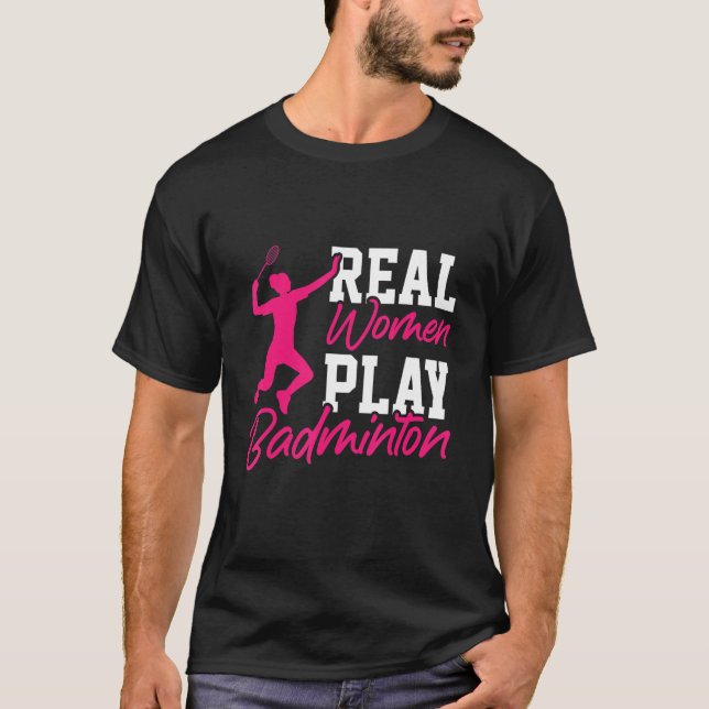 Camiseta Mulheres Reais Jogam Badminton Jogador de Badminto (Frente)