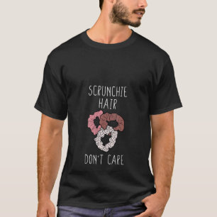 Camiseta Mulheres Scrunchie Hair Não se importam