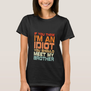 Camiseta Mulheres Se Acha Que Sou Um Idiota Você Deveria Me