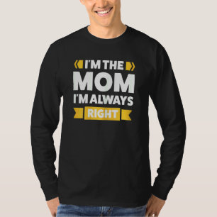 Camiseta Mulheres, sou a mãe, sou sempre a mãe certa