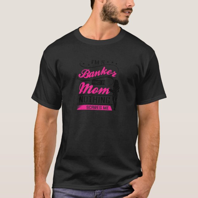 Camiseta Mulheres Sou Banqueiro E Mãe Nada Me Assusta Ba (Frente)