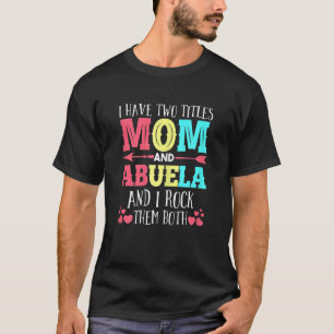 Camiseta Mulheres Tenho Dois Títulos Mãe Abuela Avó