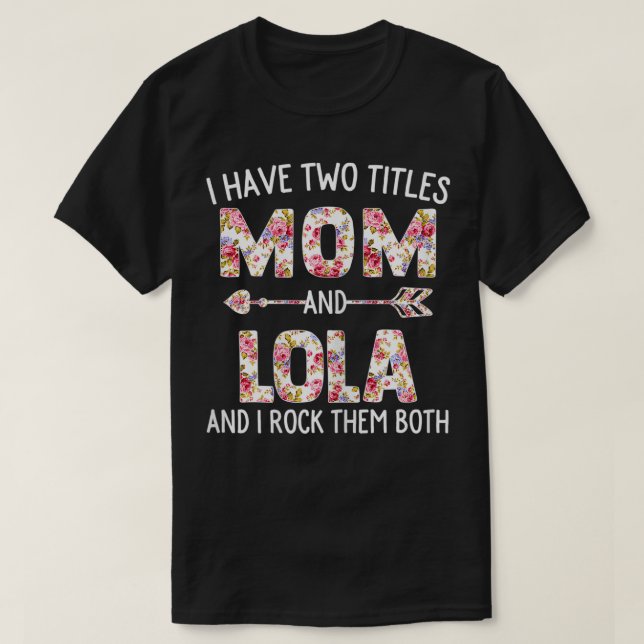 Camiseta Mulheres Tenho Dois Títulos Mãe E Lola Floral Cute (Frente do Design)